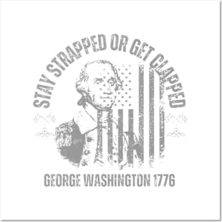 stay strapped or get clapped , george washigton 1776, 4th of july Posters and Art